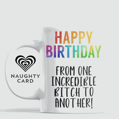 Happy Birthday From One Incredible Bitch To Another, Personalised Birthday Mug, Gift for her, Naughty Card