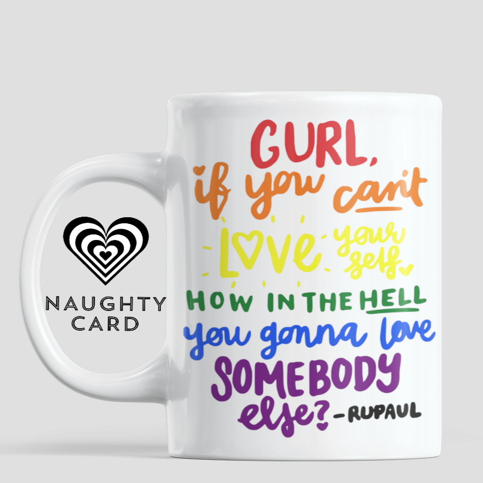 Gurl if you can't love yourself, RuPaul's Drag Race Quote Mug from NaughtyCard