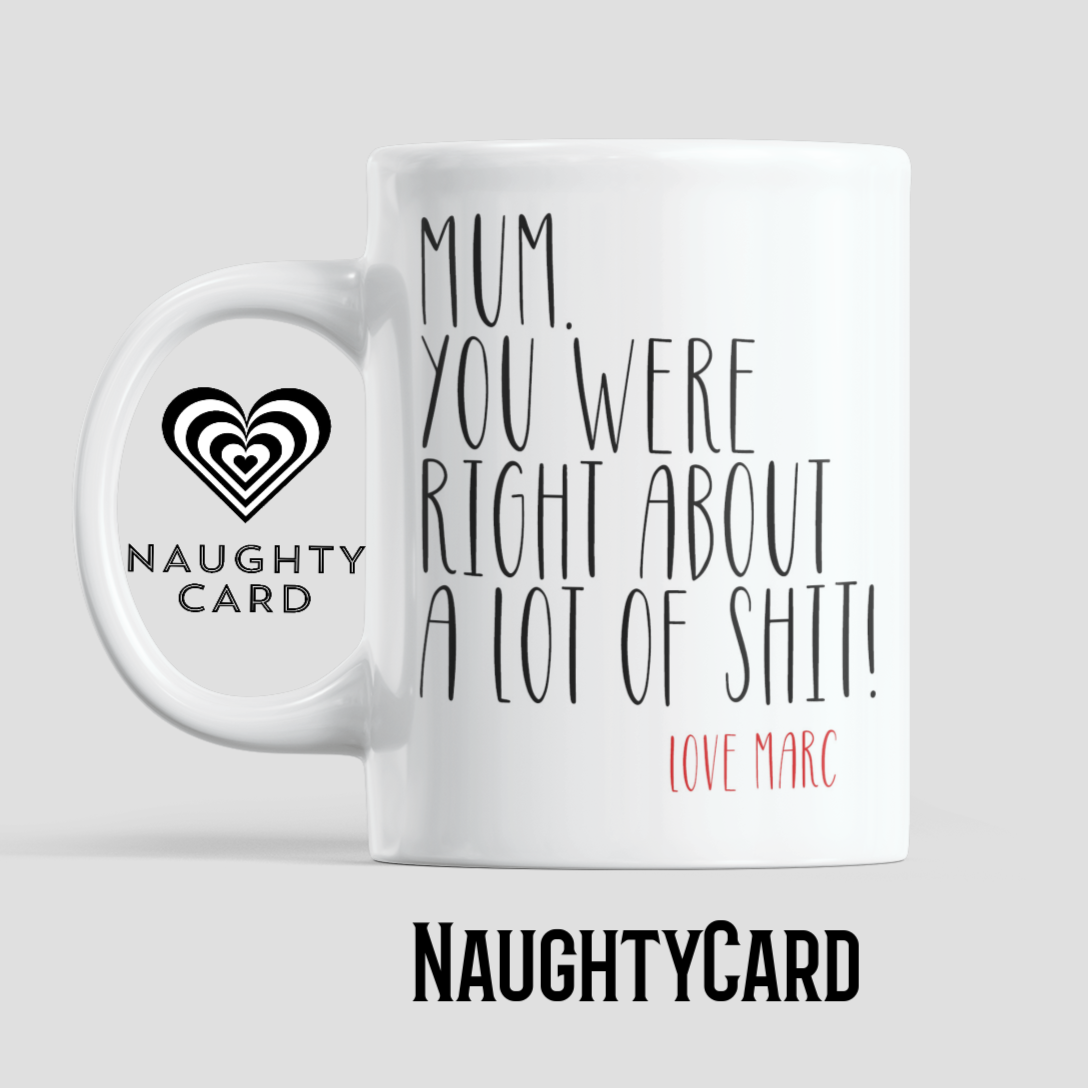 Personalised Mum Birthday Mug from NaughtyCard White Mug on plain background featuring mum, you were right about a lot of shit.