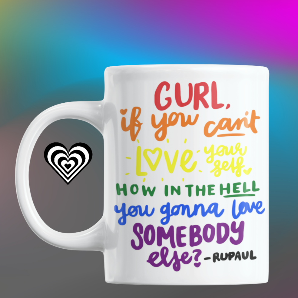 Rupaul Quote - Gurl if you cant love your self, On a white mug from NaughtyCard