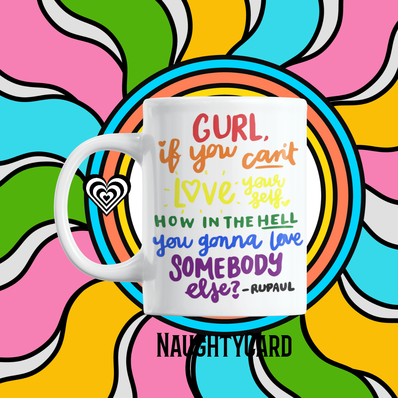 LGBT quote Gurl If You Cant Love Yourself, on a white mug from NaughtyCard. Bright colourful background 