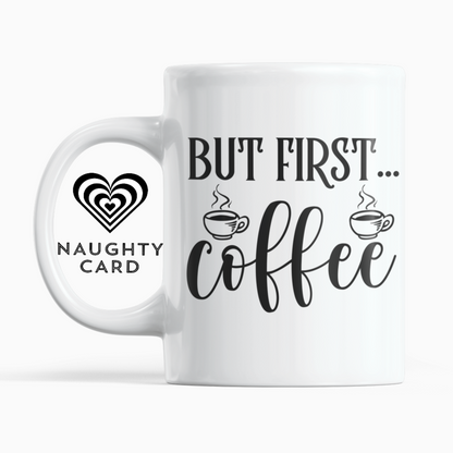 But First Coffee Mug from NaughtyCard, Birthday Gift, Fathers Day Gift, Mothers Day