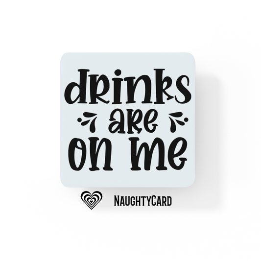 Drinks are on me - Glass Coaster - Funny Saying 