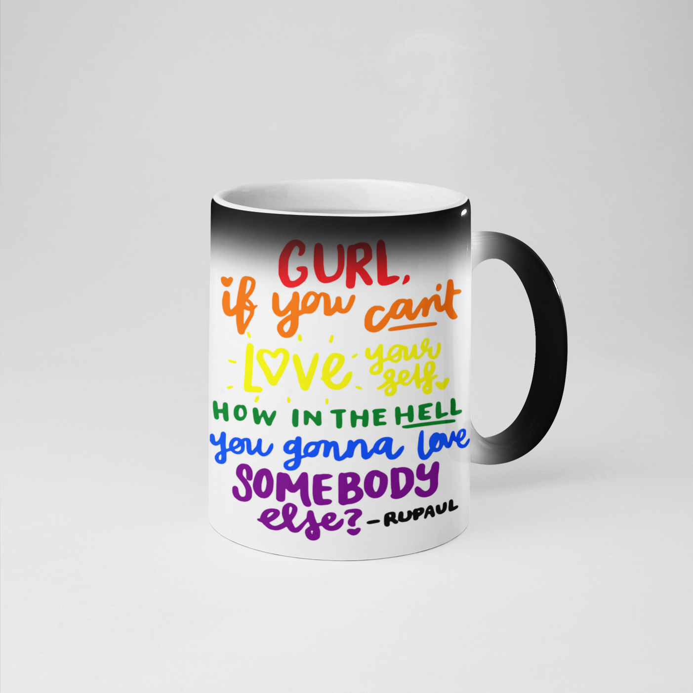 Gurl if you cant love your self how in the hell are you gonna love somebody else? Mug from NaughtyCard