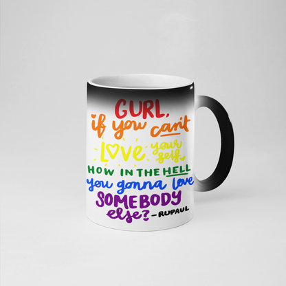 Gurl if you cant love your self how in the hell are you gonna love somebody else? Mug from NaughtyCard